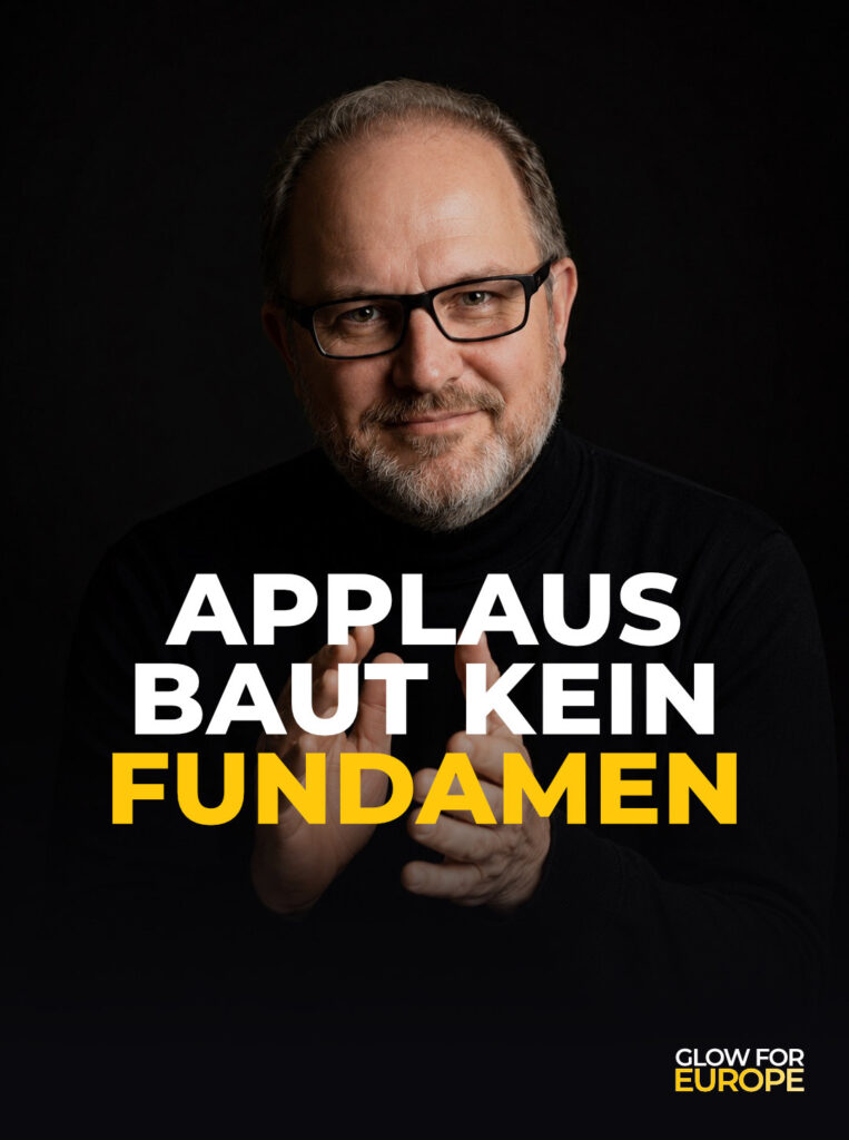 APPLAUS BAUT KEIN FUNDAMEN - Glow for Europe by Martin Bonner - Founder Initiator CEO