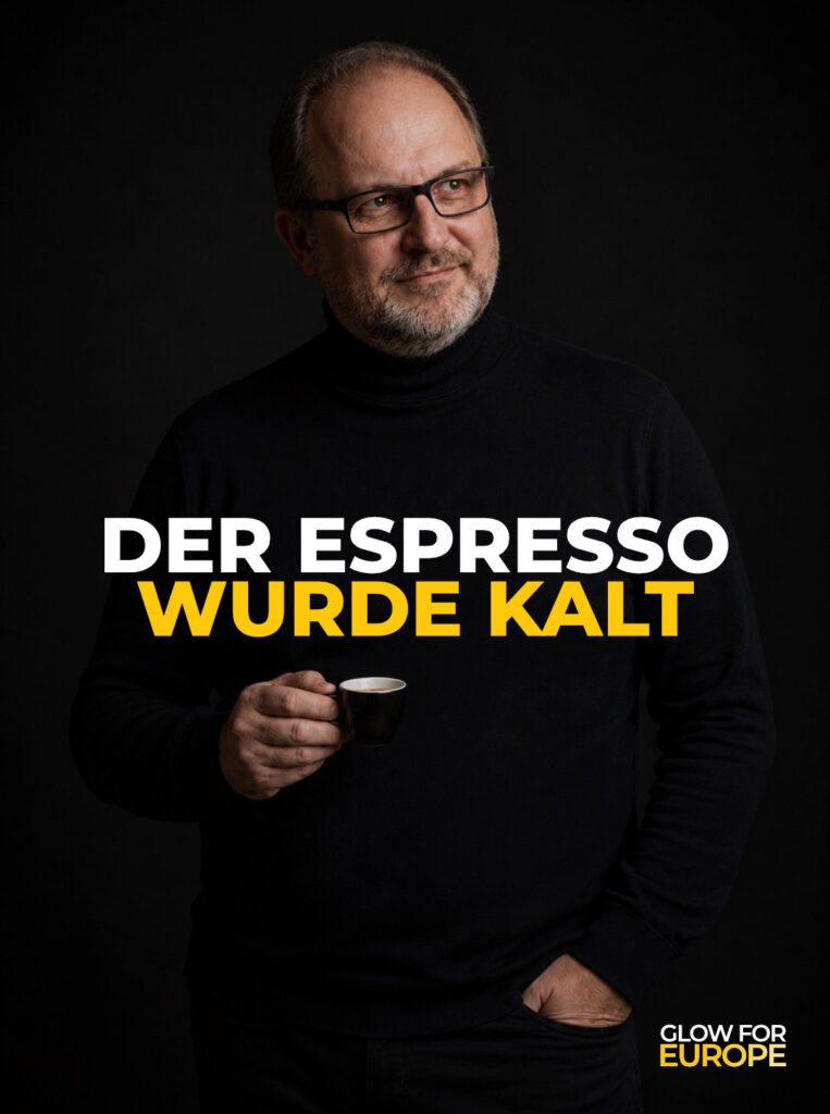 DER ESPRESSO WURDE KALT - Glow for Europe by Martin Bonner FOUNDER INITIATOR CEO