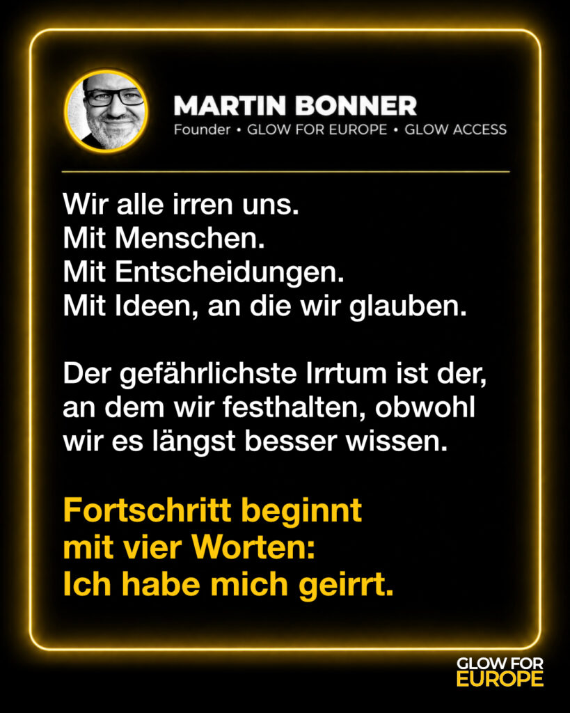Fortschritt beginnt mit vier Worten - Ich habe mich geirrt - GLOW FOR EUROPE by Martin Bonner