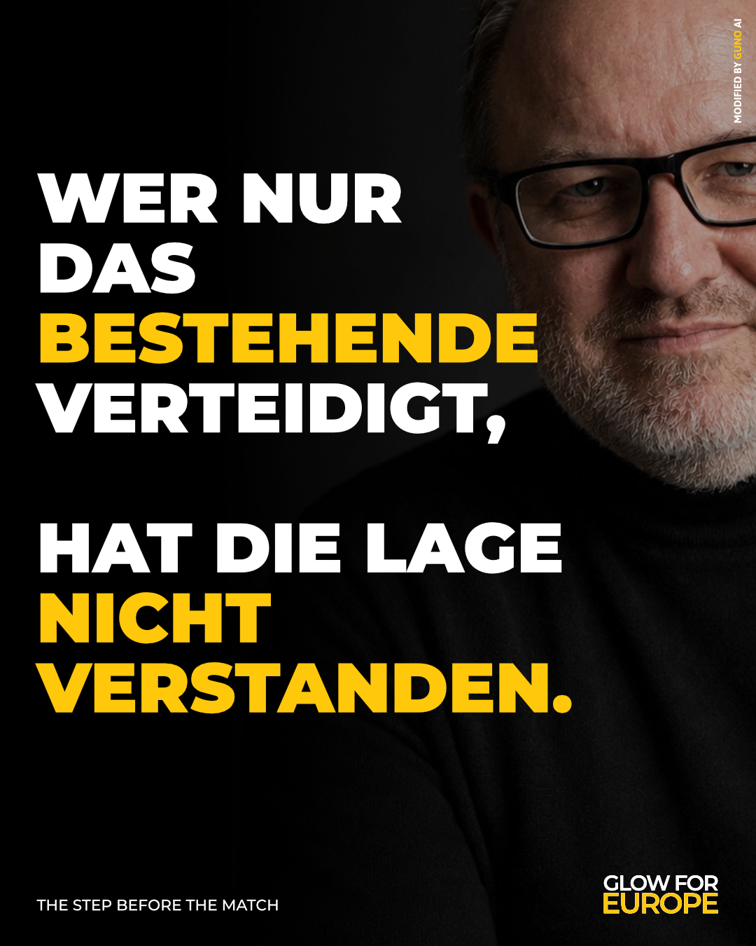 WER NUR DAS BESTEHENDE VERTEIDIGT - HAT DIE LAGE NICHT VERSTANDEN - GLOW FOR EUROPE by Martin Bonner